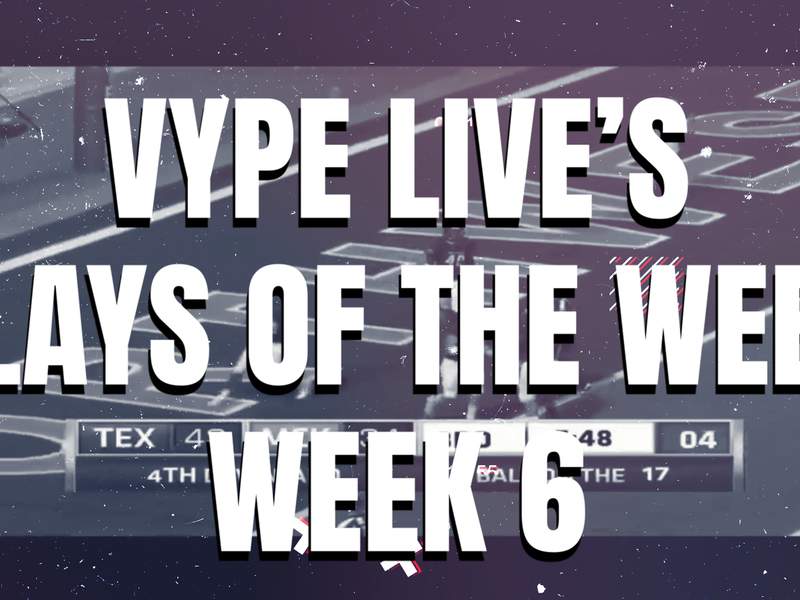 VYPE Live's Week 6 Plays of the Week