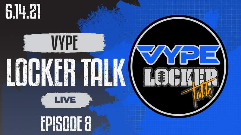 VYPE Locker Talk Live- Episode 8: 6/15/21​​