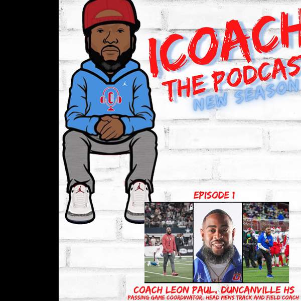 iCoach The Podcast Episode 1: "Make the Impossible, Possible" - Coach Leon Paul, Duncanville HS