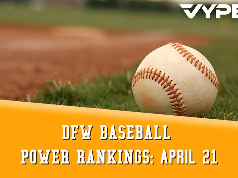 VYPE DFW Baseball Power Rankings: April 21, 2021
